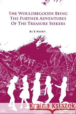 The Wouldbegoods Being the Further Adventures of the Treasure Seekers E Nesbit   9789356567375 Double 9 Booksllp