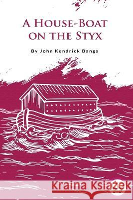 A House-Boat on the Styx John Kendrick Bangs 9789356567511 Double 9 Booksllp