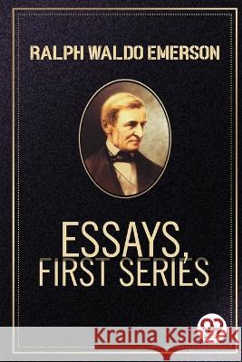 Essays, First Series Ralph Waldo Emerson 9789356569256