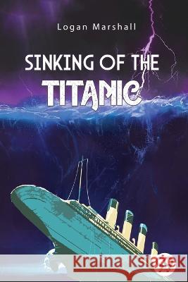 Sinking of The Titanic Logan Marshall 9789356569300