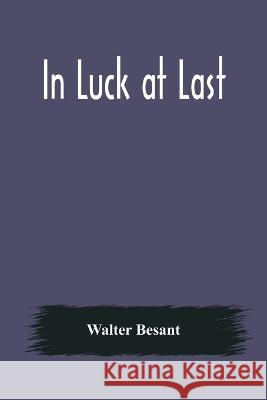 In Luck at Last Walter Besant 9789356570511