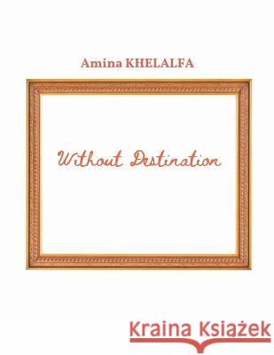 Without Destination Amina Khelalfa 9789356649125 Writat