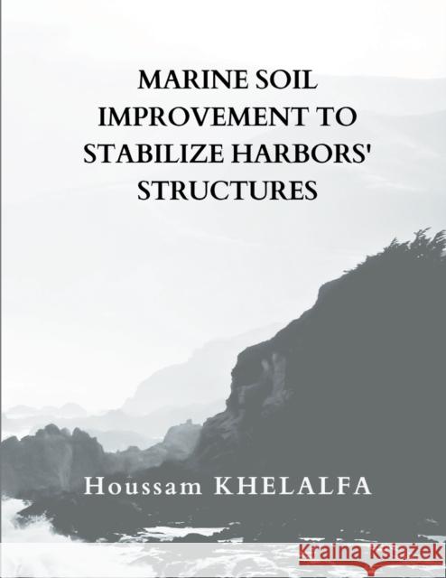 Marine soil improvement To Stabilize Harbors' structures Houssam Khelalfa 9789356649156 Writat
