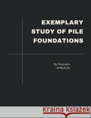 Exemplary Study of Pile Foundations Houssam Khelalfa 9789356649217 Writat