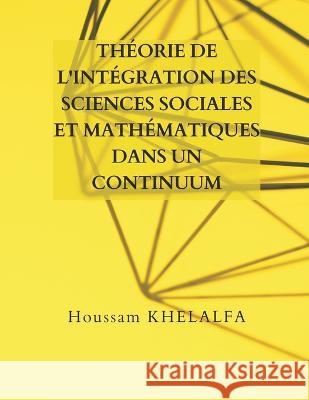 Théorie de l'intégration des sciences sociales et mathématiques dans un continuum Houssam Khelalfa 9789356649279 Writat