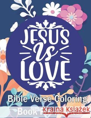 Jesus Is Love: Bible Verse Coloring Book for Adults (For Stress Relief and Relaxation Blake Sheba   9789356649897