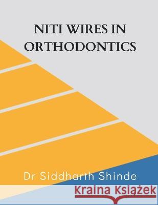 Niti Wires in Orthodontics Dr Siddharth Shinde 9789356649972 Writat