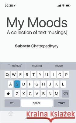 My Moods - A Collection of Text Musings Subrata Chattopadhyay   9789356681156