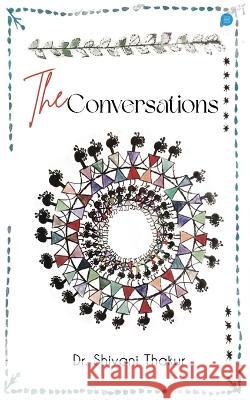 The Conversations Dr Shivani Thakur   9789356681187