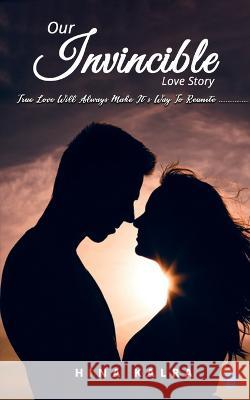 Our Invincible Love Story Hina Kalra   9789356686069 Blue Rose Publishers