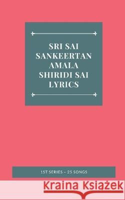 Sri Sai Sankeertanamala Shiridi Sai Lyrics 1st Series - 25 Songs Mantri Pragada Markandeyulu 9789356754355 Writat
