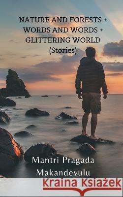 NATURE AND FORESTS + WORDS AND WORDS + GLITTERING WORLD (Stories) Mantri Pragada Markandeyulu 9789356754423 Writat