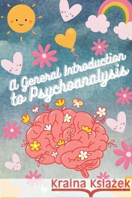 A General Introduction to Psychoanalysis (Illustrated) Sigmund Freud 9789356754782 Writat
