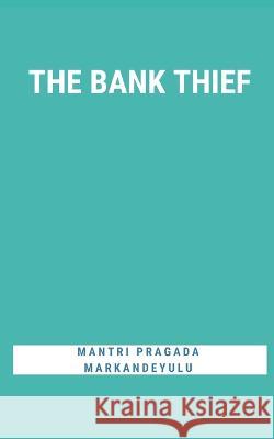 The Bank Thief Mantri Pragada Markandeyulu   9789356755192 Writat