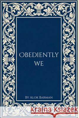 Obediently We Alok Barman 9789356790568 Alok Barman