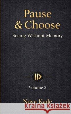 Pause & Choose: Seeing Without Memory Nova Kade 9789356796003 Fellmor Publishing