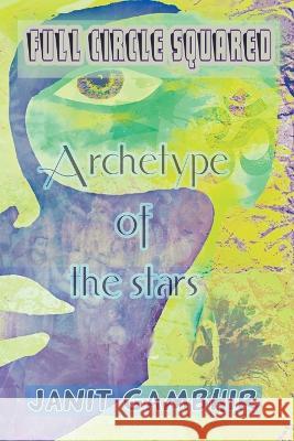 Full Circle Squared - Archetype Of The Stars Janit Gambhir 9789356799677 Soot Records