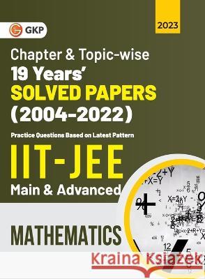 IIT JEE 2023 Mathematics (Main & Advanced) - 19 Years Chapter wise & Topic wise Solved Papers 2004-2022 G K Publications (P) Ltd 9789356810709 CL Educate Limited