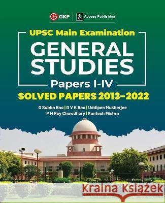 UPSC Mains 2023 General Studies Paper I-IV - Solved Papers 2013-2022 by G. Subba Rao, DVK Rao, Uddipan Mukherjee, PN Roy Chowdhury, Kantesh Mishra G K Publications (P) Ltd 9789356811065 CL Educate Limited
