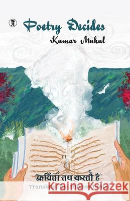 Poetry Decides (Kumar Mukul ki Kavitayen) Kumar Mukul Translator Shivam Tomar 9789356825048