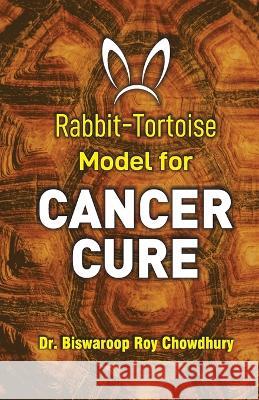 Rabbit-Tortoise Model for Cancer Cure Dr Biswaroop Roy Chowdhury   9789356844056 Diamond Pocket Books Pvt Ltd