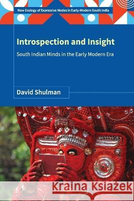 Introspection and Insight: South Indian Minds in the Early Modern Era David Shulman   9789356871083 Primus Books