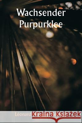 Wachsender Purpurklee Leonard Wheeler Kephart   9789356940086 Writat