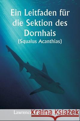 Ein Leitfaden fur die Sektion des Dornhais (Squalus Acanthias ) Lawrence Edmonds Griffin   9789356940390 Writat