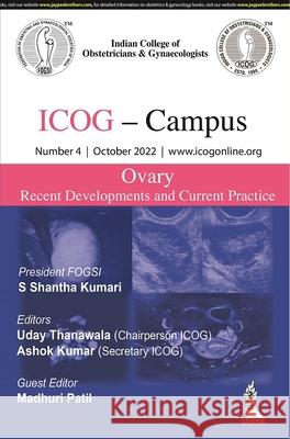 ICOG Campus: OVARY - Recent Developments and Current Practice (Number 4, October 2022) Madhuri Patil 9789356960893