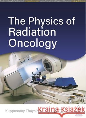 The Physics of Radiation Oncology Kuppusamy Thayalan 9789356961067