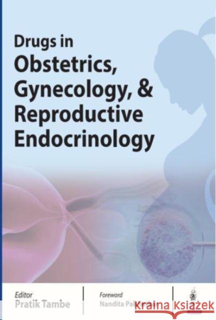 Drugs in Obstetrics, Gynecology, & Reproductive Endocrinology Pratik Tambe 9789356965492 Jaypee Brothers Medical Publishers