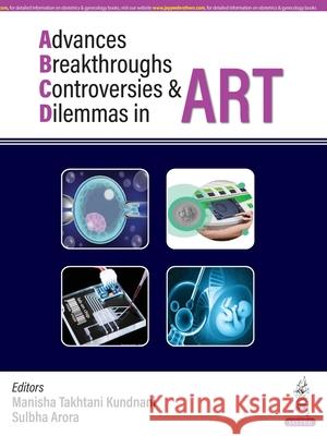 Advances, Breakthroughs, Controversies & Dilemmas in ART Sulbha Arora 9789356968851