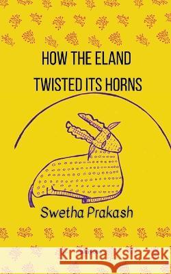 How Eland Twisted its Horns Swetha Prakash 9789356970380