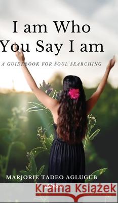 I am Who You Say I am Marjorie Tadeo Aglugub 9789356971646
