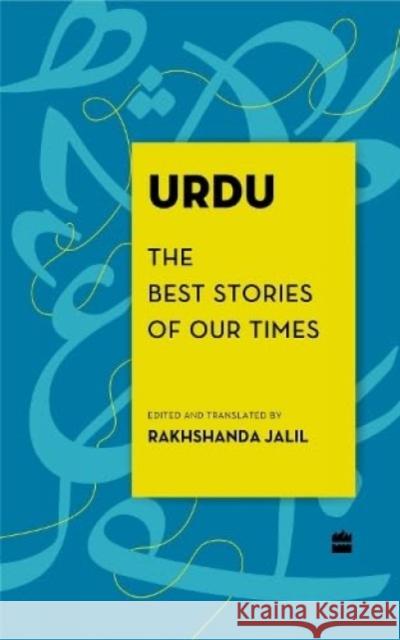 Urdu: The Best Stories of Our Times Jalil, Rakhshanda 9789356993822 HarperCollins India