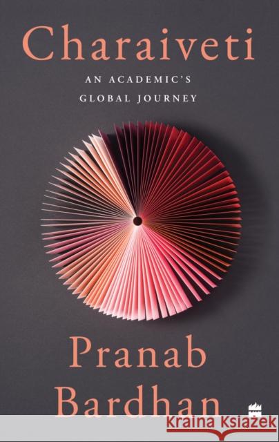 Charaiveti: An Academic's Global Journey Pranab Bardhan 9789356995741