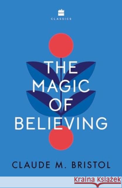 The Magic of Believing Claude M. Bristol 9789356996236