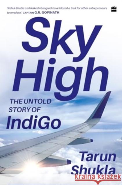 Sky High: The Indigo Story Tarun Shukla 9789356999121