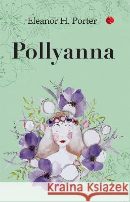 Pollyanna Eleanor H. Porter   9789357021173 Rupa Publications India Pvt Ltd.