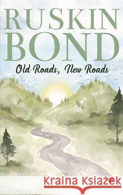 OLD ROADS, NEW ROADS RUSKIN BOND   9789357022118 Rupa Publications India Pvt Ltd.