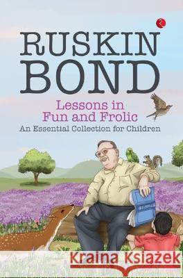 LESSON IN FUN AND FROLIC: AN ESSENTIAL COLLECTION FOR CHILDREN RUSKIN BOND   9789357022309 Rupa Publications India Pvt Ltd.