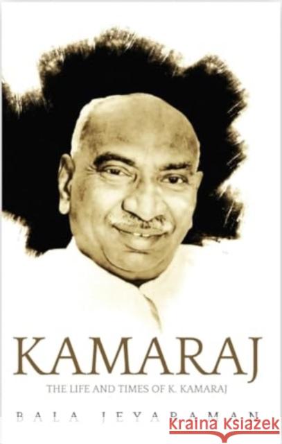 Kamaraj: The Life And Times of Kamaraj Bala Jayaraman 9789357026246