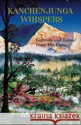 Kanchenjunga Whispers: Legends and Tales from The Elgin Rea Oberoi 9789357026574 Rupa Publications India