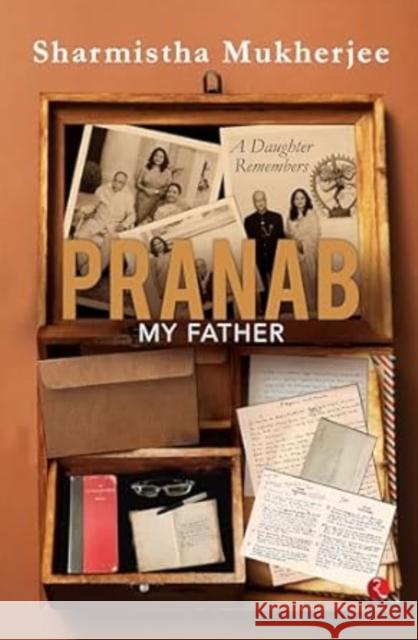 Pranab My Father: A Daughter Remembers Sharmistha Mukherjee 9789357026826