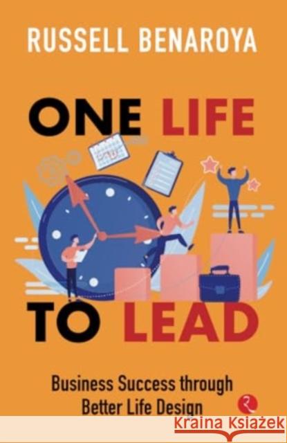 One Life to Lead: Business Success Through Better Life Design Russell Benaroya 9789357028059 Rupa Publications India Pvt Ltd.