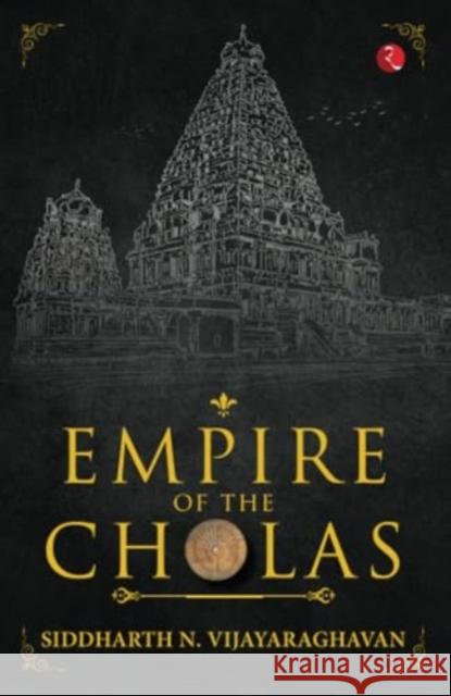 Empire of the Cholas Siddharth N. Vijayaraghavan 9789357028769