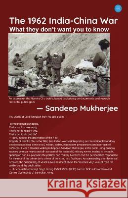 The 1962 India - China War: What They Don't Want You to Know Sandeep Mukherjee   9789357040228 Blue Rose Publisher