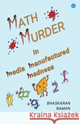 Math Murder in Media Manufactured Madness Raman Bhaskaran 9789357043151