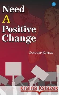 Need a Positive Change Sandeep Kumar   9789357045735 Bluerose Publishers Pvt. Ltd.