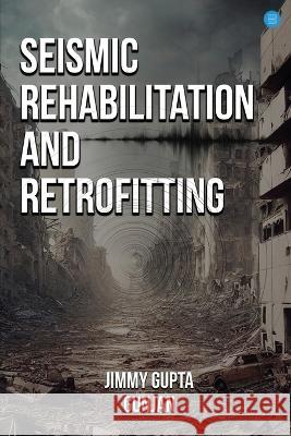 Seismic Rehabilitation and Retrofitting Jimmy Gupta Gunjan   9789357049252